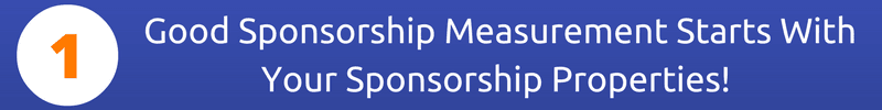  Good Sponsorship Measurement Starts With Your Sponsorship Properties!